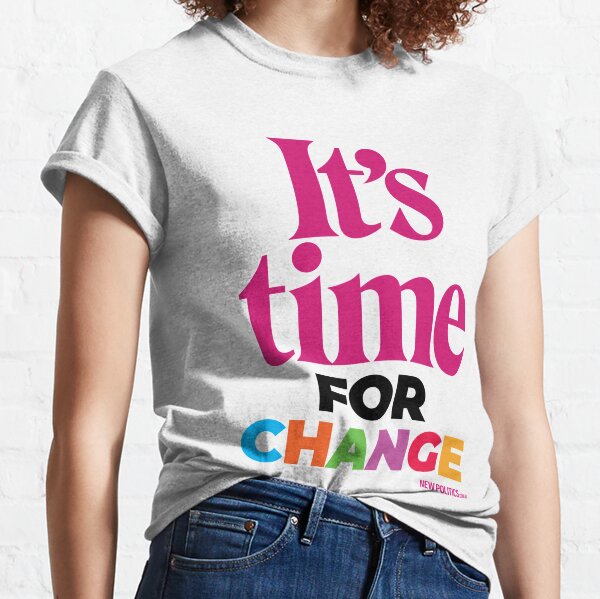 Time For Change T-Shirts for Sale | Redbubble