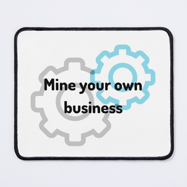 Item preview, Mine your own business - Self development quotes designed and sold by DigitalArtTrend.