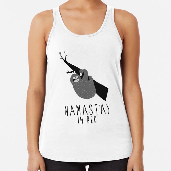 namast'ay in bed sloth Racerback Tank Top