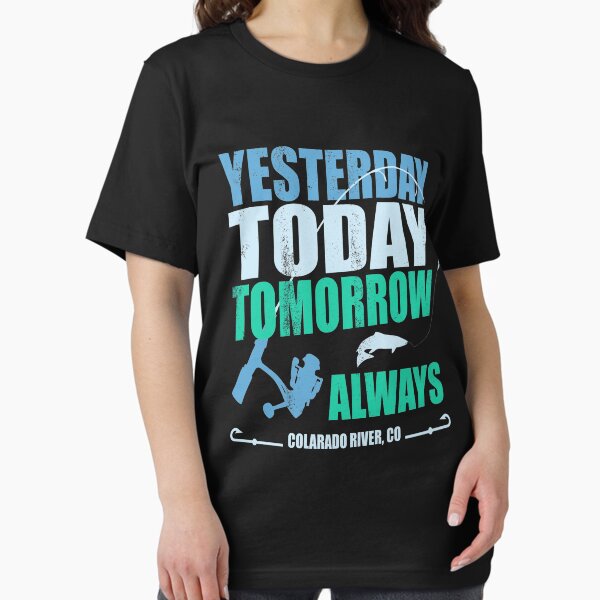 Item preview,  yesterday today tomorrow always | Colorado River Fishing designed and sold by MoonsmileProd.