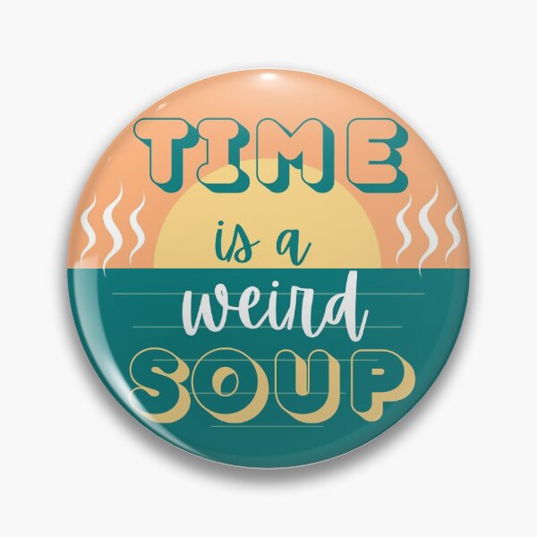Item preview, Time is a weird soup designed and sold by samsaya77.