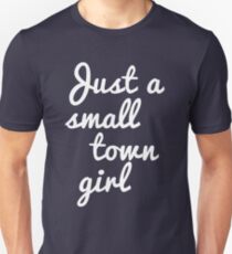 Just a small town girl Unisex T-Shirt