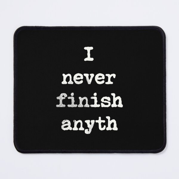Item preview, I Never Finish Anyth designed and sold by kolbasound.