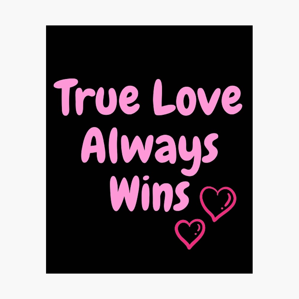 True Love Always Wins Poster for Sale by Shakya98 | Redbubble
