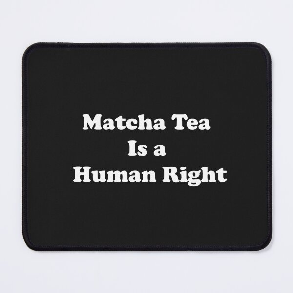Item preview, Matcha Tea is a Human Right designed and sold by ProtonProject.