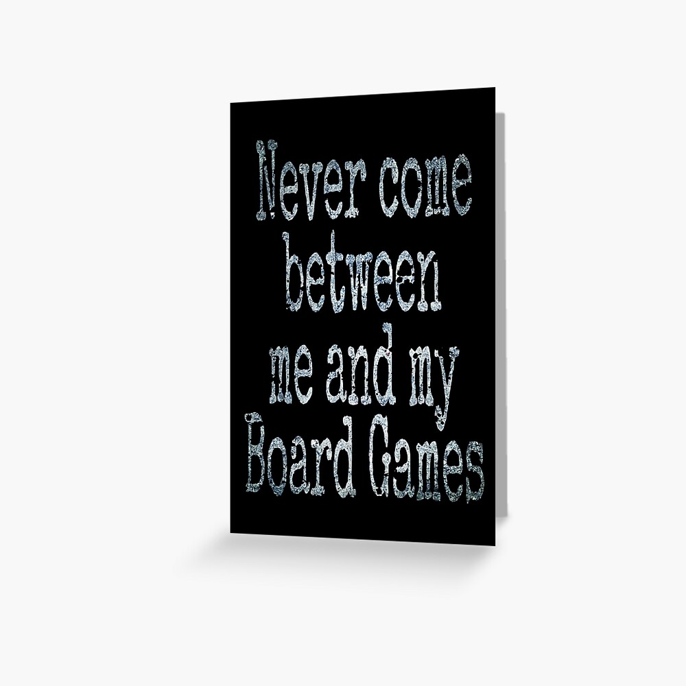 "Never Come Between Me And My Board Games (Funny Quotes and Sayings