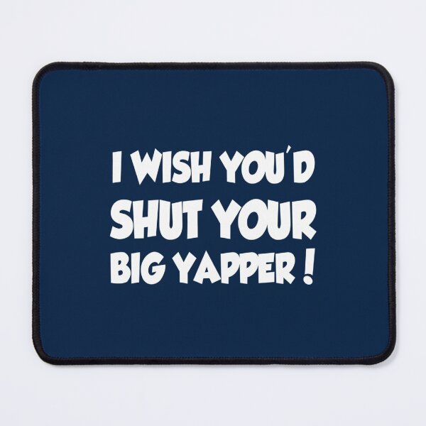 Item preview, I Wish You_d Shut Your Big Yapper!   designed and sold by WVGritAndCoo.