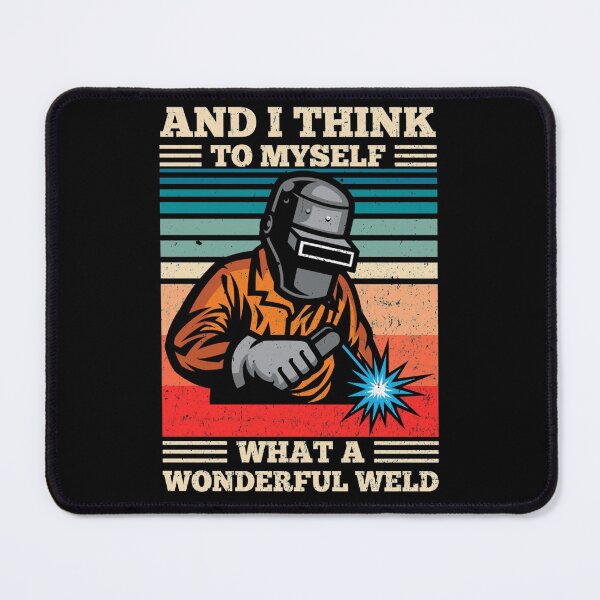 Item preview, And I Think To Myself What A Wonderful Weld Welding Welder designed and sold by JeffPriapiStore.