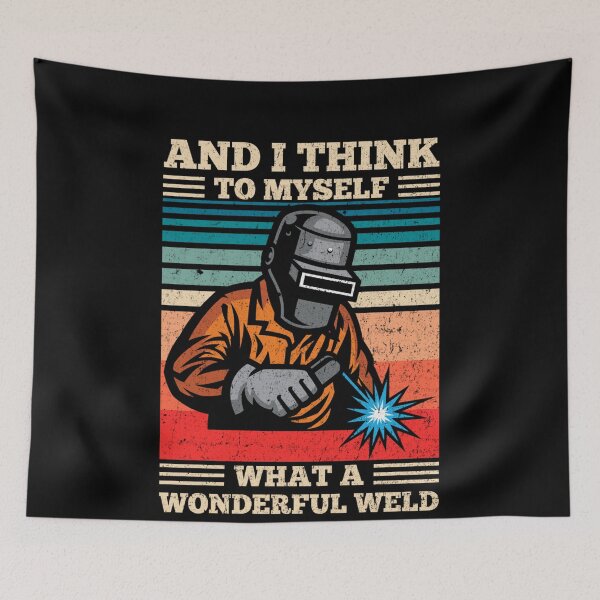 Item preview, And I Think To Myself What A Wonderful Weld Welding Welder designed and sold by JeffPriapiStore.