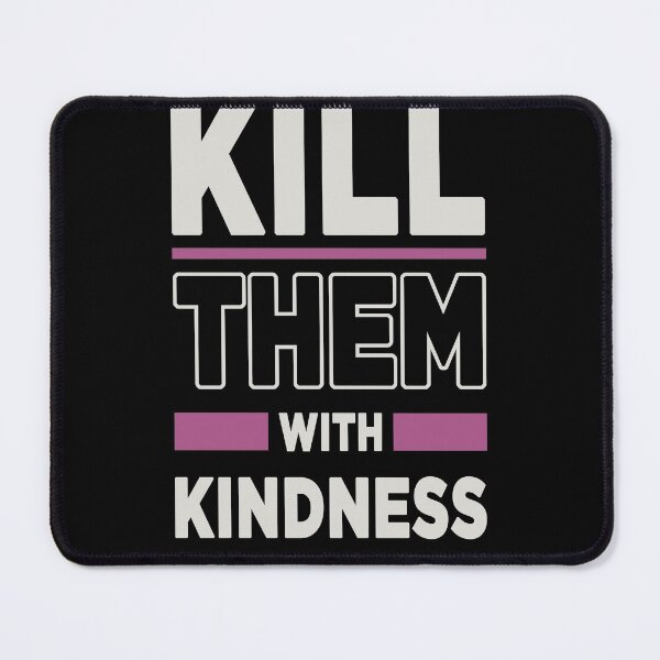 Item preview, Kill them with kindness cool design designed and sold by Bilel ★★★★★.