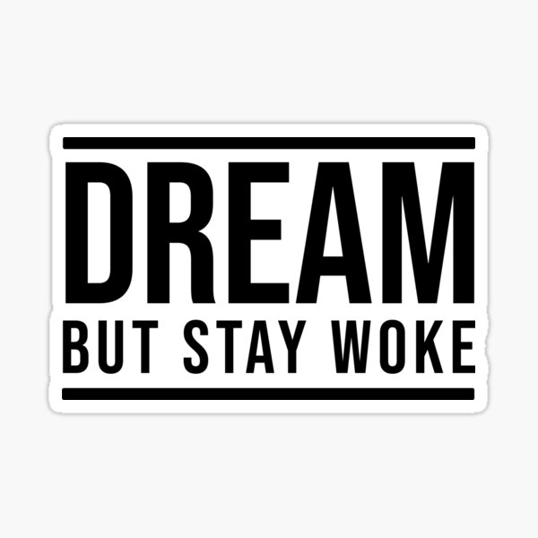 Dream But Stay Woke Inspirational And Motivational Design Sticker