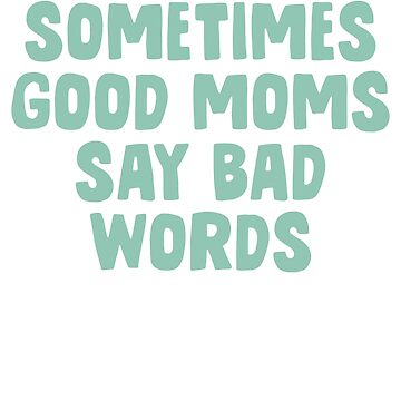 Good moms say bad words sweater- mama sweater- gift for new mom- funny –  Happily Chic Designs