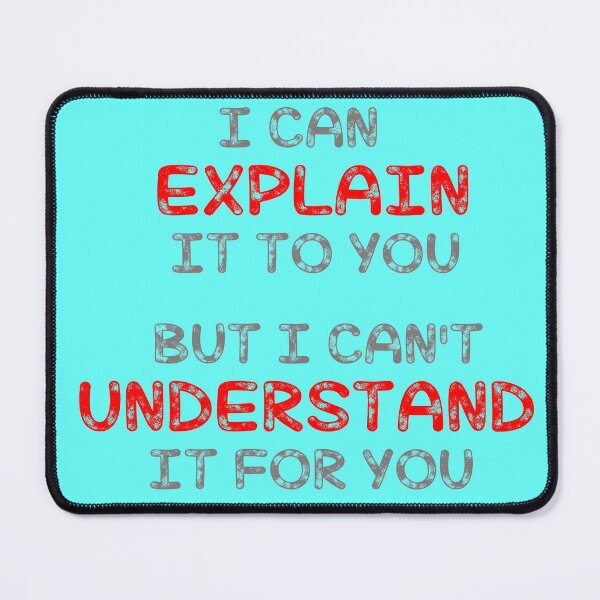 Item preview, I CAN EXPLAIN IT TO YOU BUT I CAN'T UNDERSTAND IT FOR YOU designed and sold by KING TK.