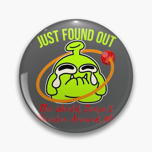 Item preview, just found out the world doesn't revolve around me designed and sold by arkantus.