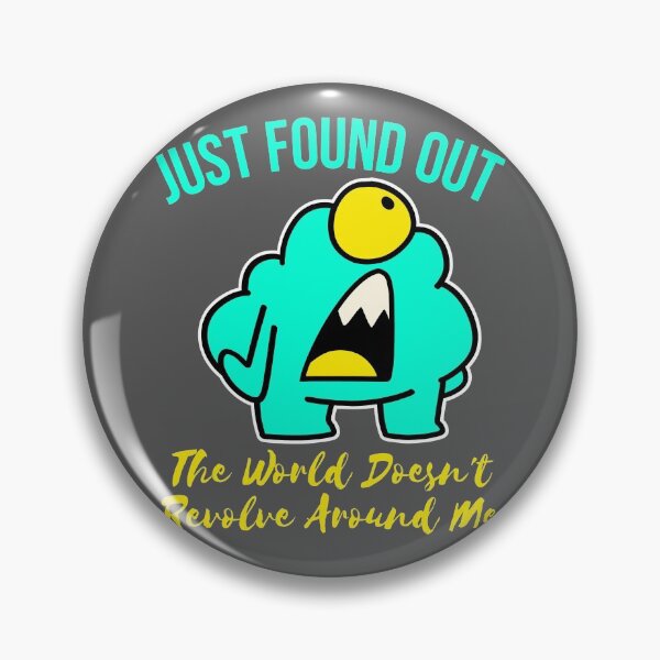 Item preview, just found out the world doesn't revolve around me designed and sold by arkantus.