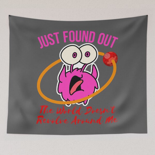 Item preview, just found out the world doesn't revolve around me designed and sold by arkantus.