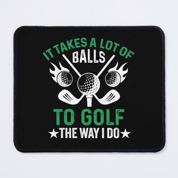 Item preview, It Takes A Lot Of Balls To Golf The Way I Do - Funny Golf Sayings Professional Golfer designed and sold by Fleyshop.