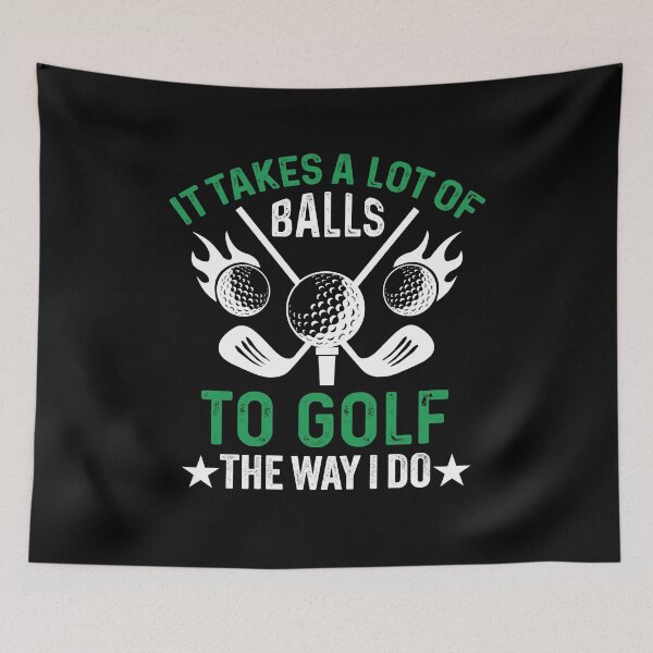 Item preview, It Takes A Lot Of Balls To Golf The Way I Do - Funny Golf Sayings Professional Golfer designed and sold by Fleyshop.