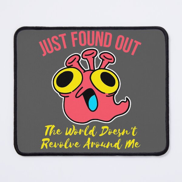 Item preview, just found out the world doesn't revolve around me designed and sold by arkantus.