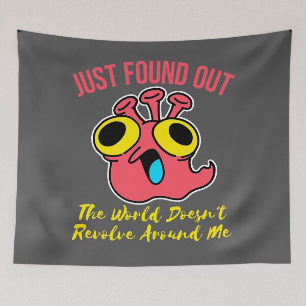 Item preview, just found out the world doesn't revolve around me designed and sold by arkantus.