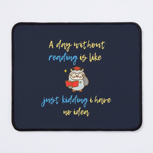 Item preview, A day without reading is like, just kidding i have no idea owl designed and sold by AmonRa16.