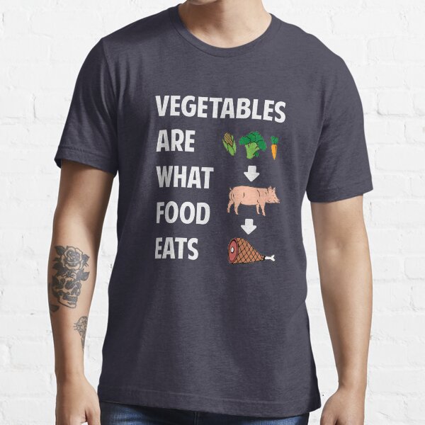 Vegetables Are What Food Eats Essential T-Shirt