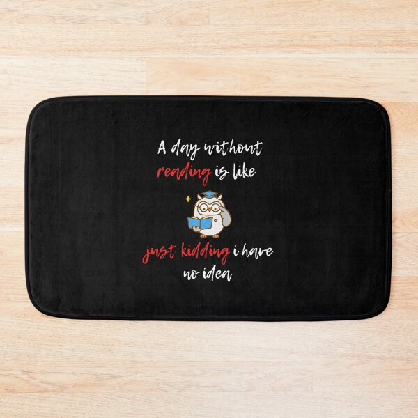 Item preview, A day without reading is like, just kidding i have no idea designed and sold by AmonRa16.
