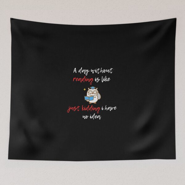 Item preview, A day without reading is like, just kidding i have no idea designed and sold by AmonRa16.