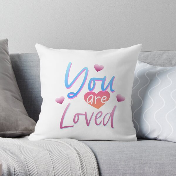 You are loved Throw Pillow