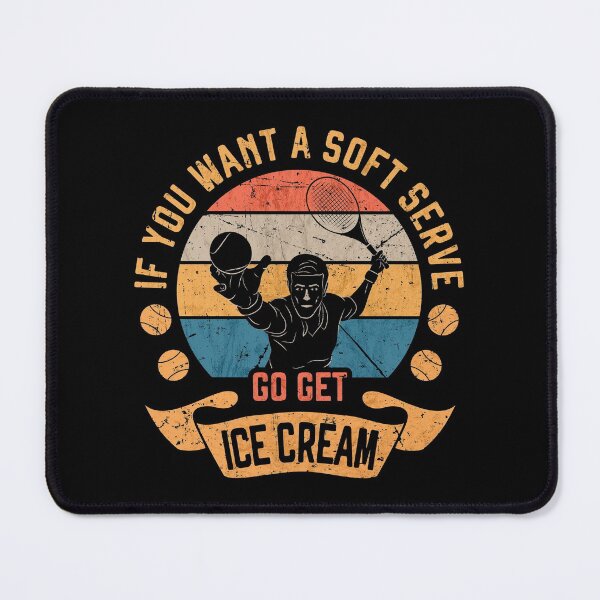 Item preview, If You want a soft serve go get ice cream Funny Tennis Player Gift designed and sold by grinta2021.
