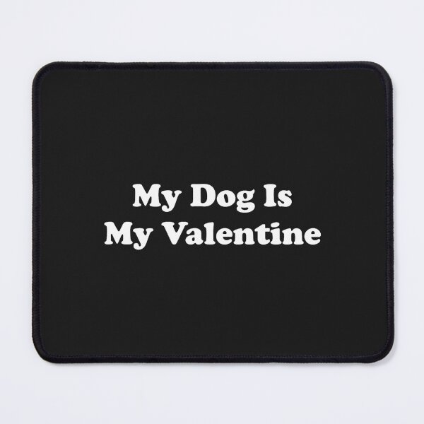 Item preview, My Dog Is My Valentine designed and sold by ProtonProject.