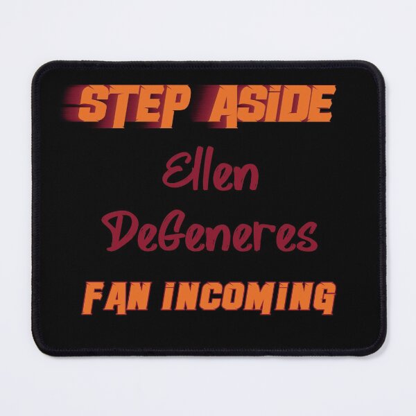 Item preview, Ellen DeGeneres - Step Aside, incoming fan designed and sold by 2Girls1Shirt.