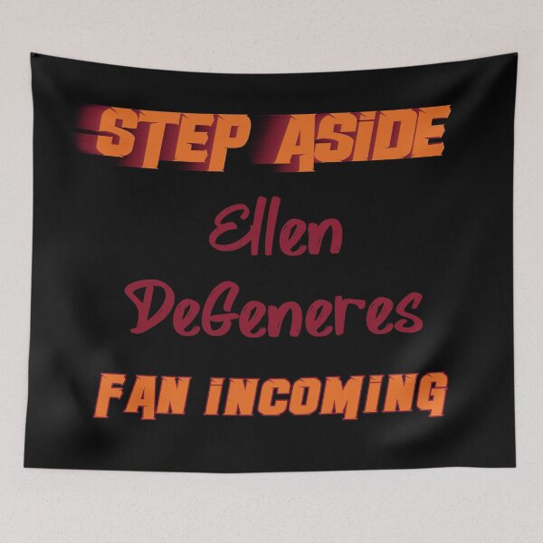 Item preview, Ellen DeGeneres - Step Aside, incoming fan designed and sold by 2Girls1Shirt.
