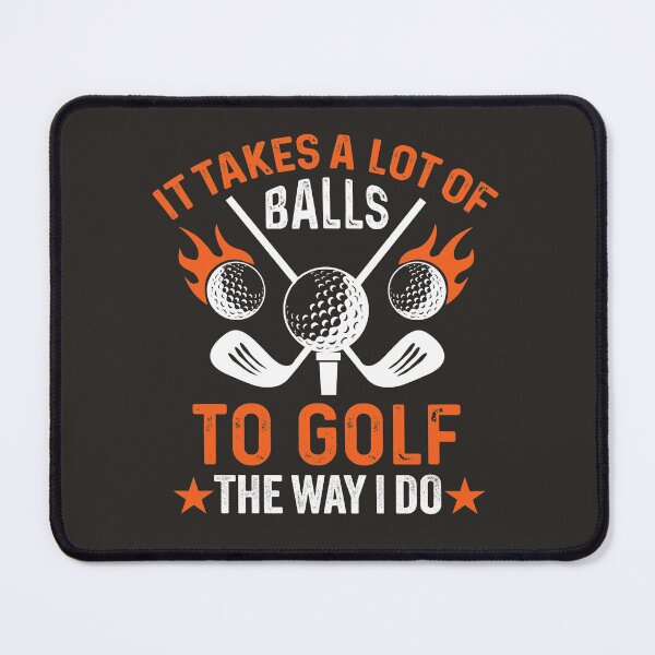 Item preview, It Takes A Lot Of Balls To Golf The Way I Do - Funny Golf Sayings Professional Golfer designed and sold by Fleyshop.