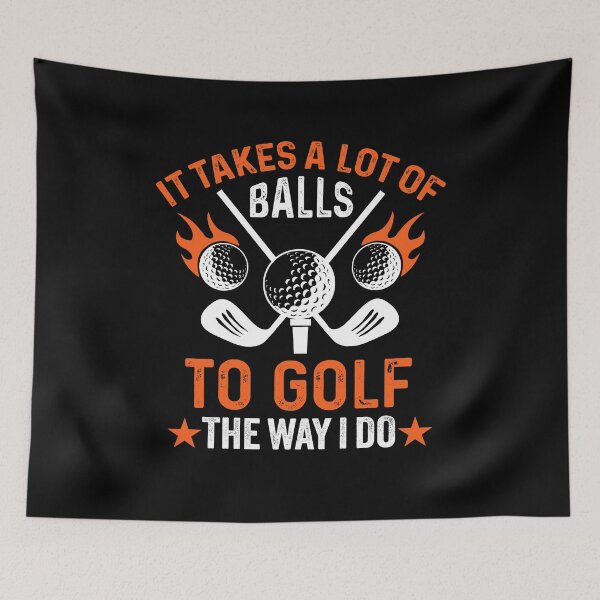 Item preview, It Takes A Lot Of Balls To Golf The Way I Do - Funny Golf Sayings Professional Golfer designed and sold by Fleyshop.