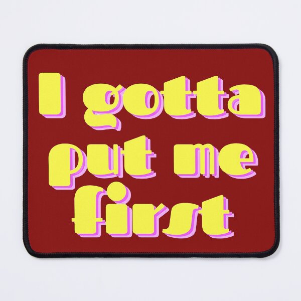 Item preview, I Gotta put me first designed and sold by Texterous.