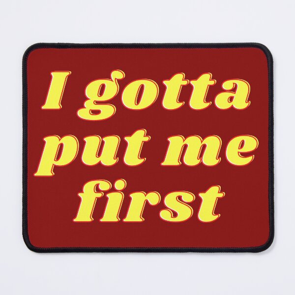 Item preview, I Gotta put me first designed and sold by Texterous.