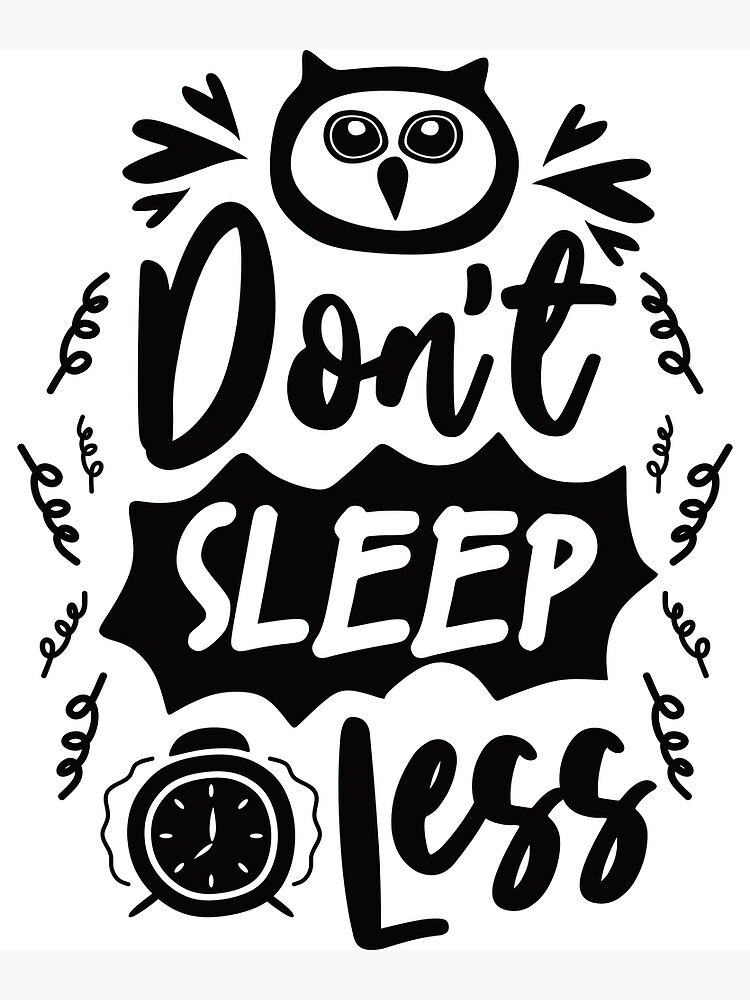 don-t-sleep-less-funny-sleeping-quotes-poster-by-madatgardening