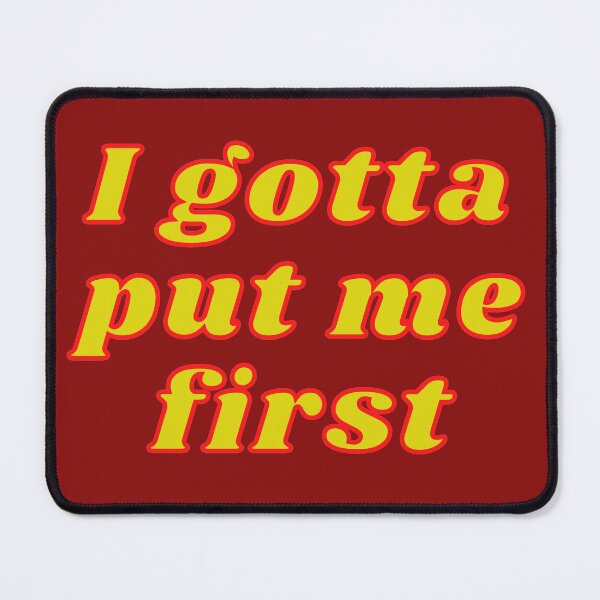 Item preview, I Gotta put me first designed and sold by Texterous.
