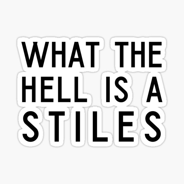 what-the-hell-is-a-stiles-sticker-by-robyncutforth-redbubble