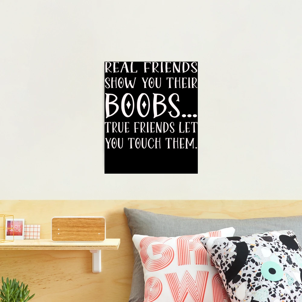 Real Friends Show Your Their Boobs True Friend Let You Touch