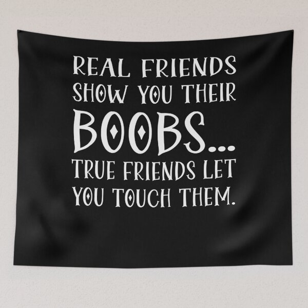 Item preview, Real Friends Show Your Their Boobs True Friend Let You Touch designed and sold by TheOHC.
