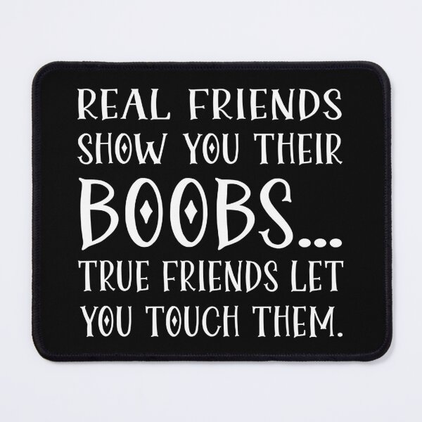 Item preview, Real Friends Show Your Their Boobs True Friend Let You Touch designed and sold by TheOHC.