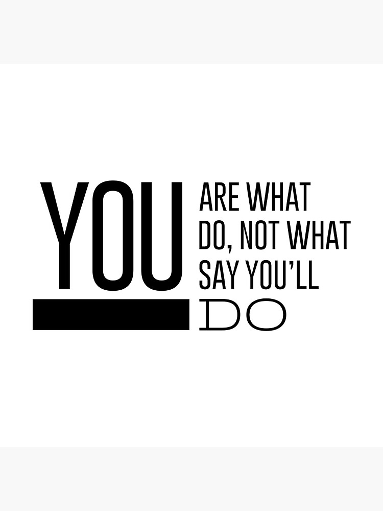 you-are-what-do-not-what-say-you-will-do-success-motivational-quotes