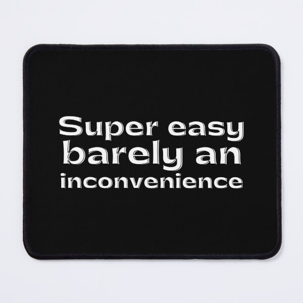 Item preview, Super Easy Barely an Inconvenience designed and sold by VAHPROD.