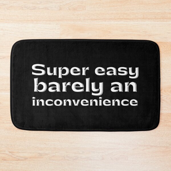 Item preview, Super Easy Barely an Inconvenience designed and sold by VAHPROD.