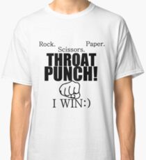 ROCK.PAPER.SCISSORS. THROAT PUNCH! I WIN :) Classic T-Shirt