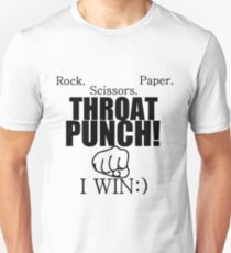ROCK.PAPER.SCISSORS. THROAT PUNCH! I WIN :) Unisex T-Shirt
