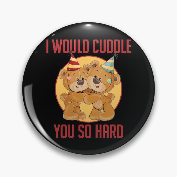 Item preview, I Would Cuddle You So Hard for valentine's day teddy bear funny comical joke designed and sold by Graceland  Memphis.