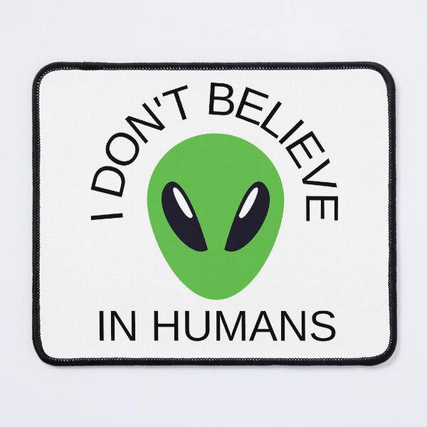 Item preview, I dont believe in humans - Alien designed and sold by RDclothes.